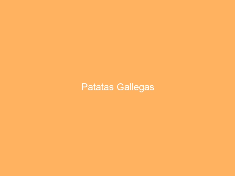 Patatas Gallegas