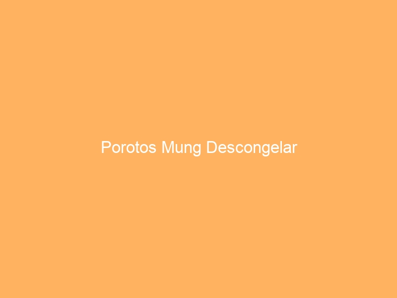 Porotos Mung Descongelar