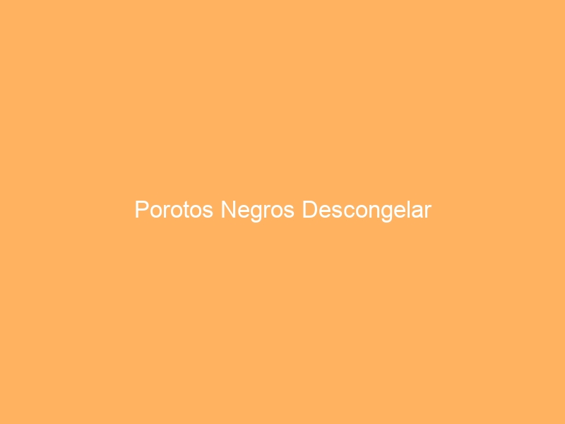 Porotos Negros Descongelar