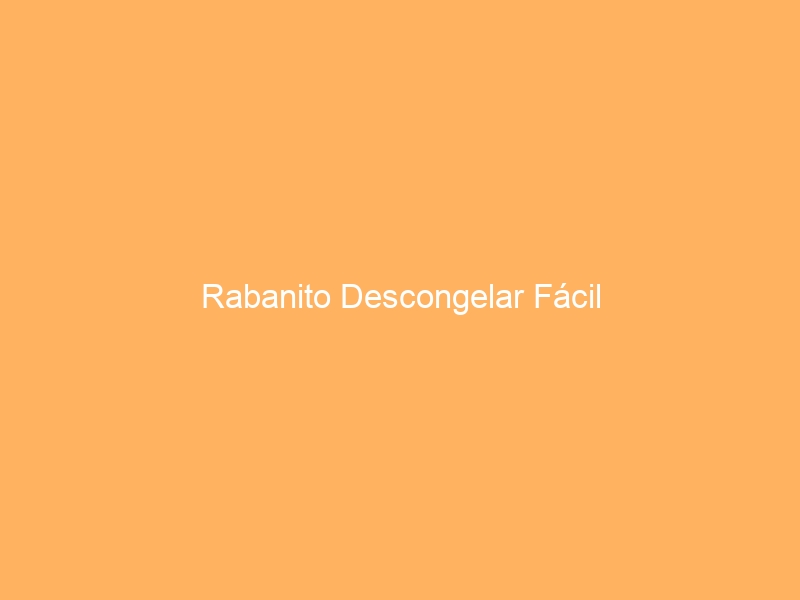 Rabanito Descongelar Fácil
