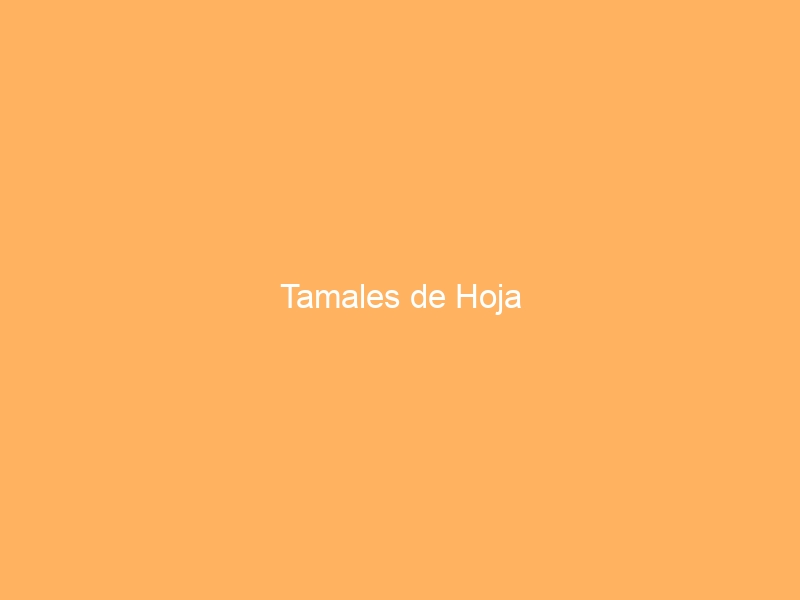 Tamales de Hoja