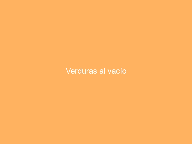 Verduras al vacío
