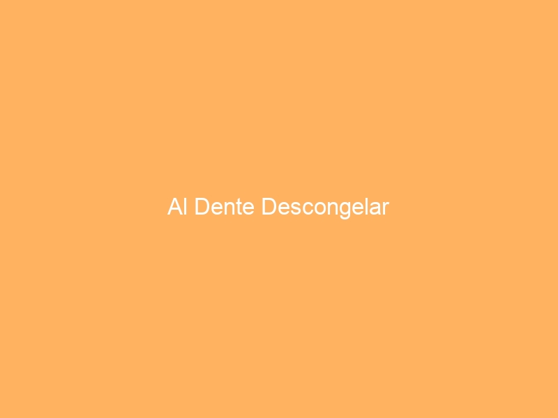 Al Dente Descongelar
