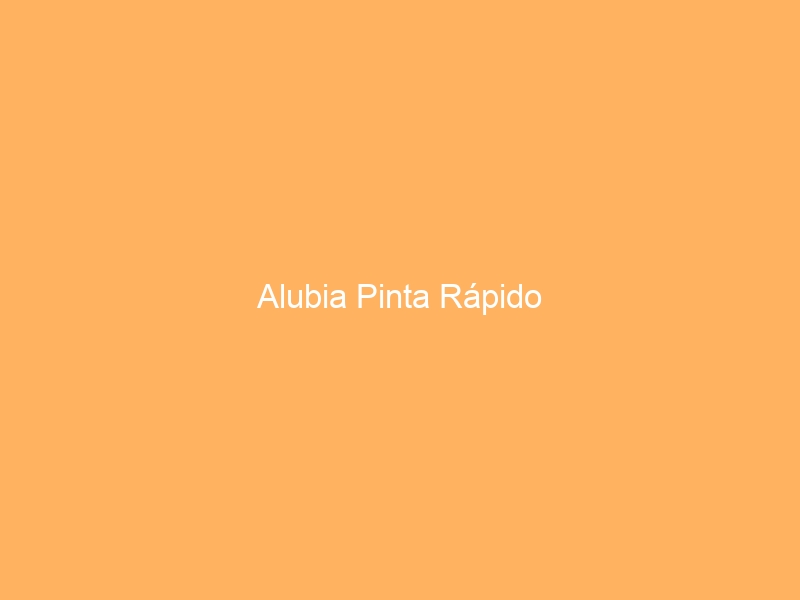 Alubia Pinta Rápido