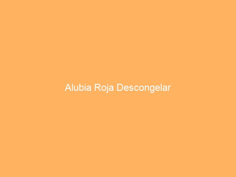Alubia Roja Descongelar