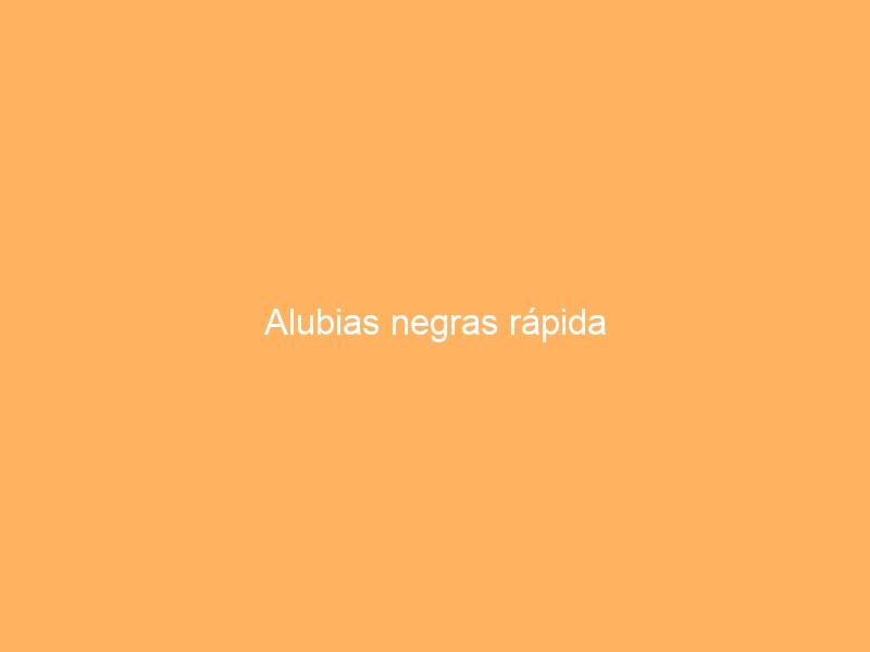 Alubias negras rápida