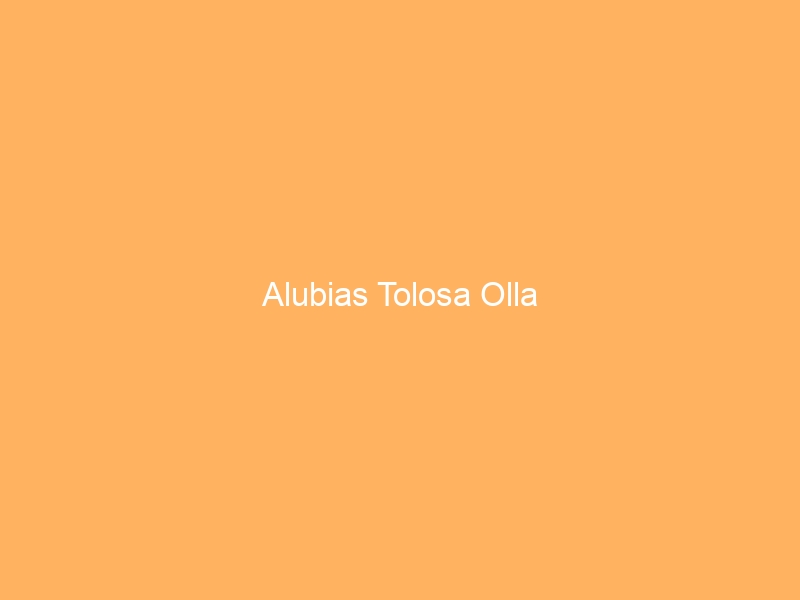 Alubias Tolosa Olla