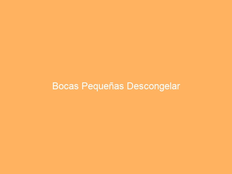 Bocas Pequeñas Descongelar