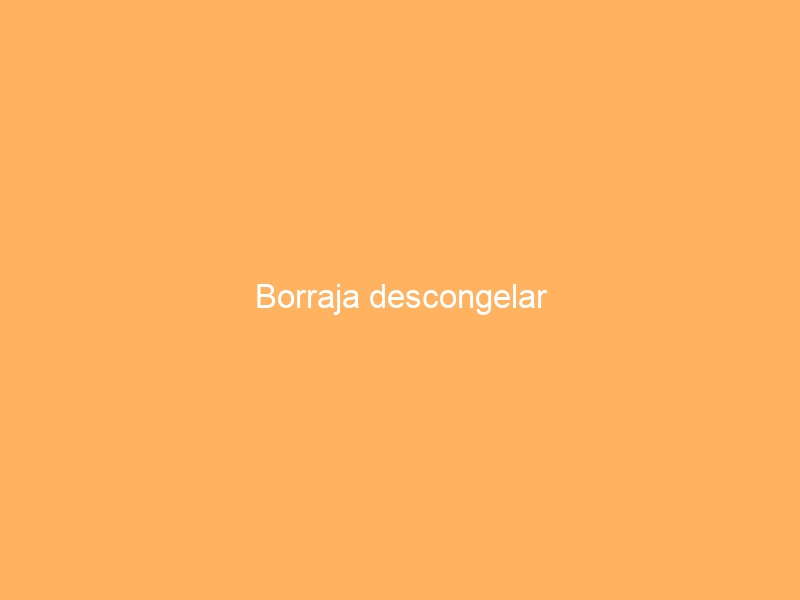 Borraja descongelar