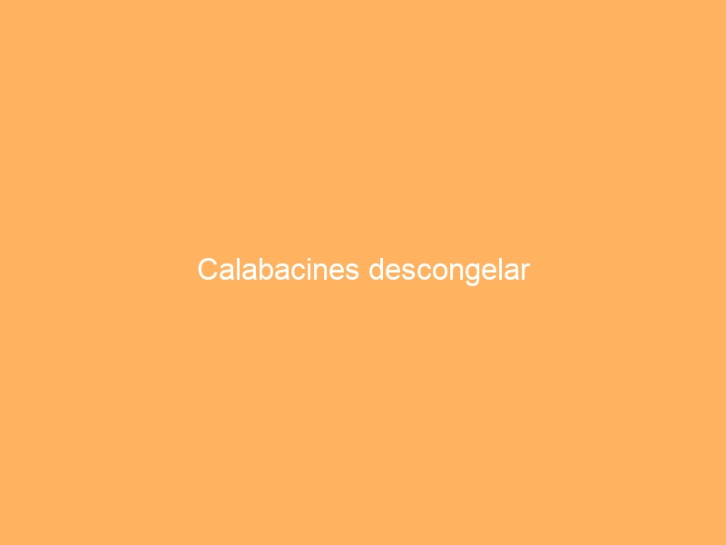 Calabacines descongelar