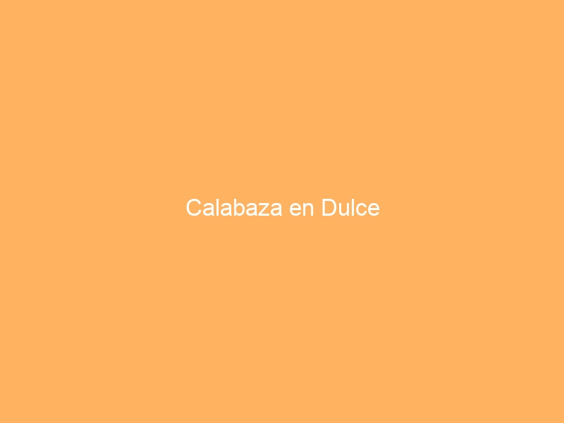 Calabaza en Dulce