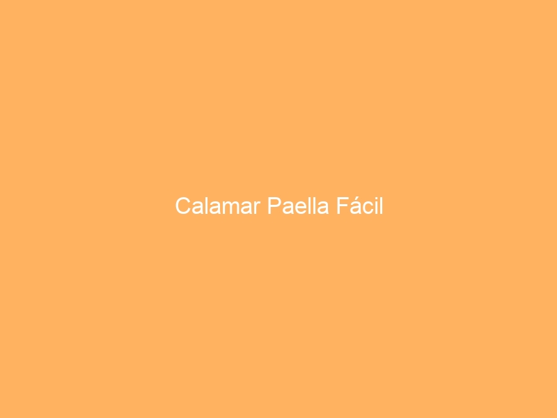 Calamar Paella Fácil