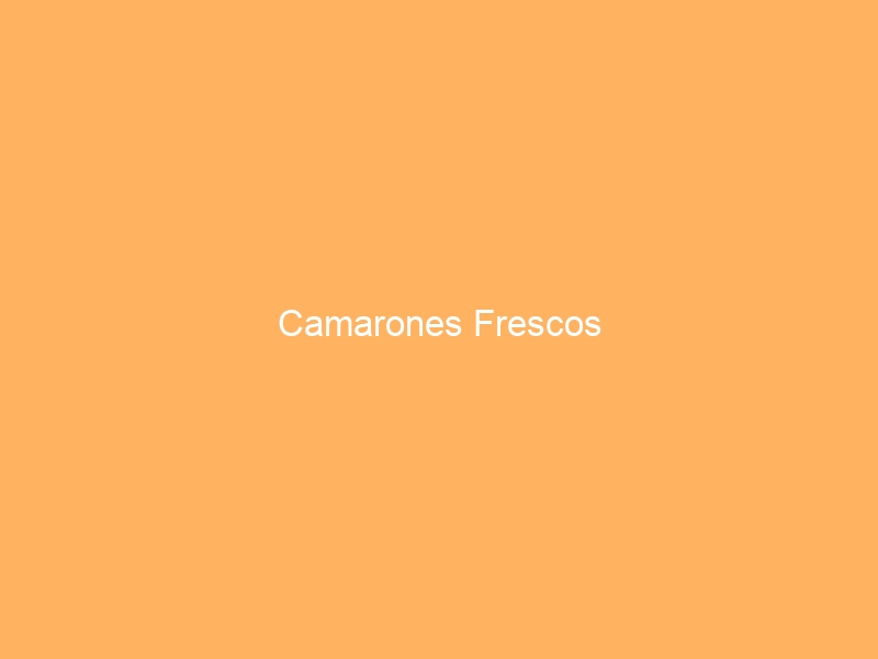 Camarones Frescos