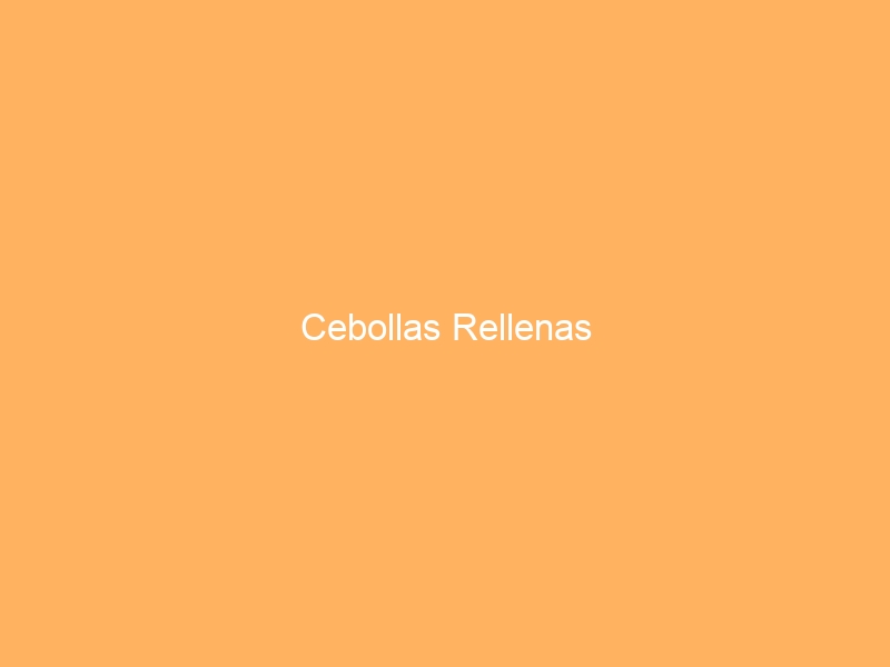 Cebollas Rellenas
