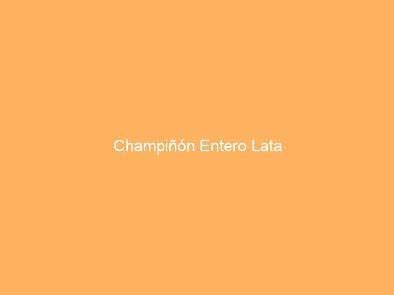 Champiñón Entero Lata