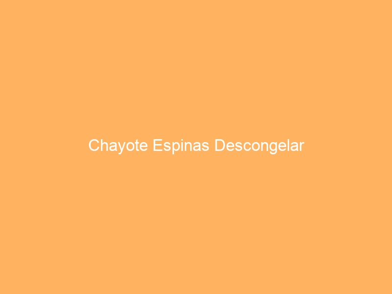 Chayote Espinas Descongelar