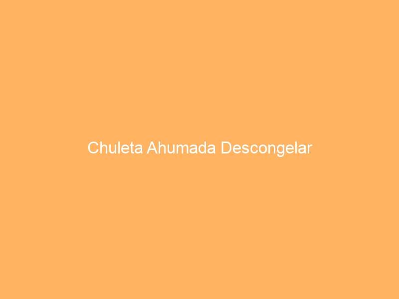 Chuleta Ahumada Descongelar