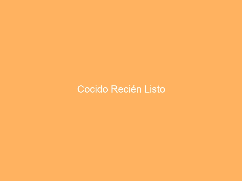 Cocido Recién Listo