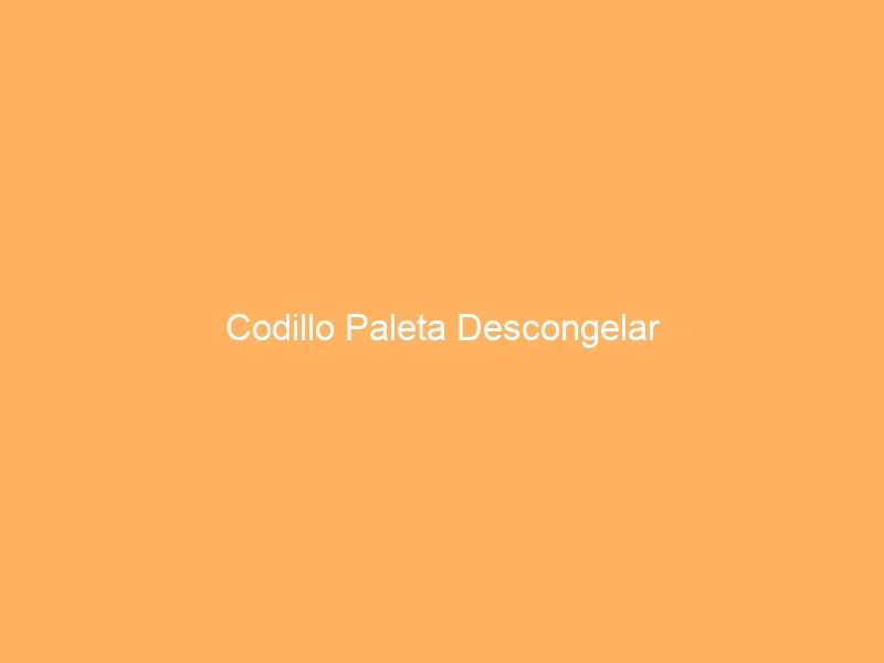 Codillo Paleta Descongelar