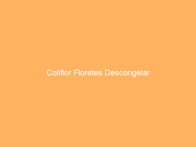 Coliflor Floretes Descongelar