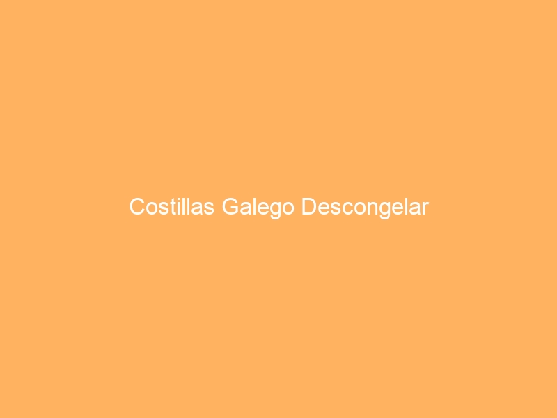 Costillas Galego Descongelar