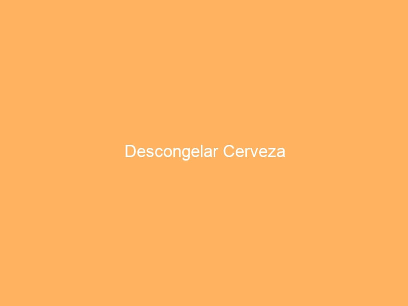 Descongelar Cerveza