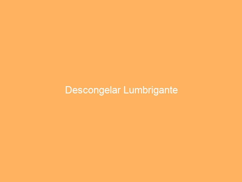 Descongelar Lumbrigante