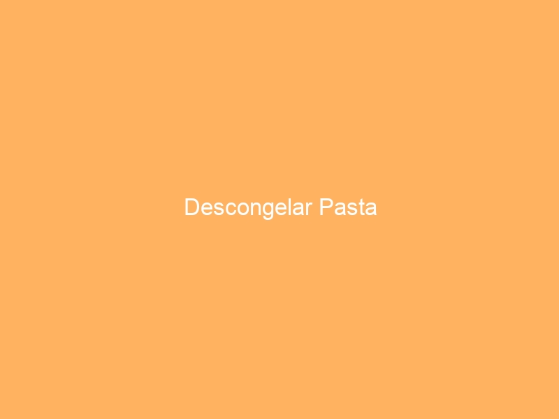 Descongelar Pasta