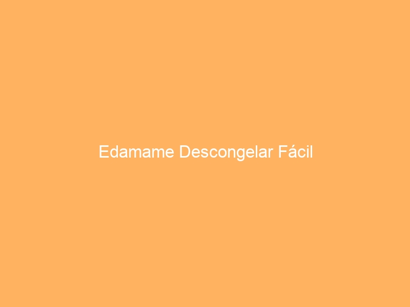 Edamame Descongelar Fácil