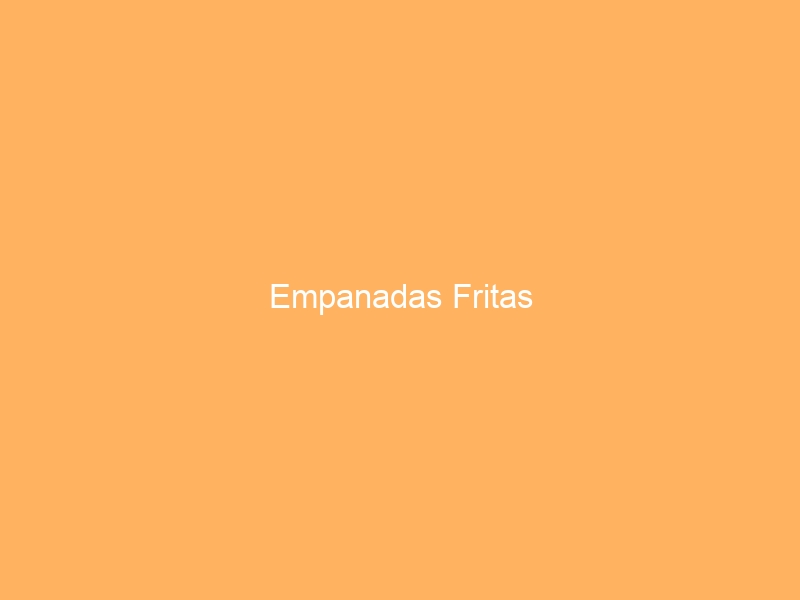 Empanadas Fritas