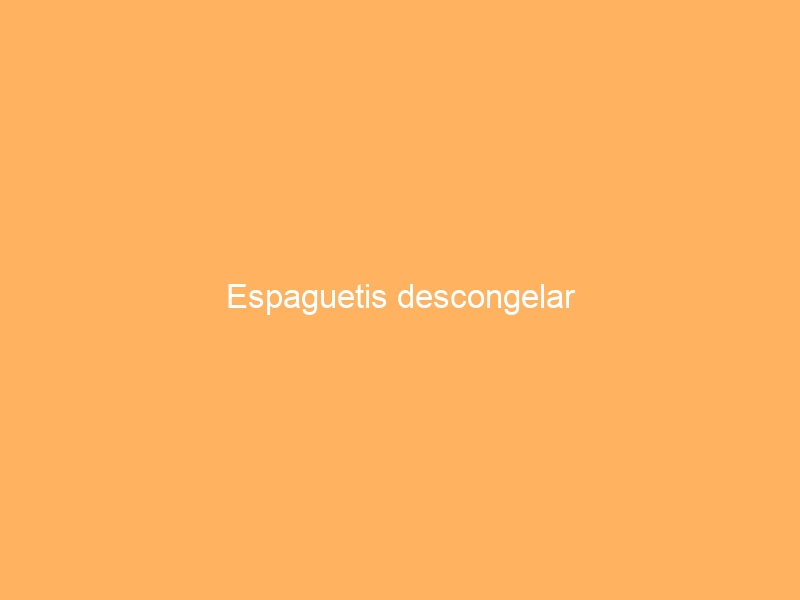 Espaguetis descongelar