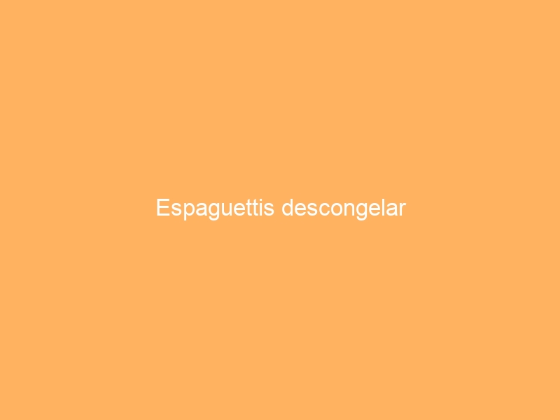 Espaguettis descongelar