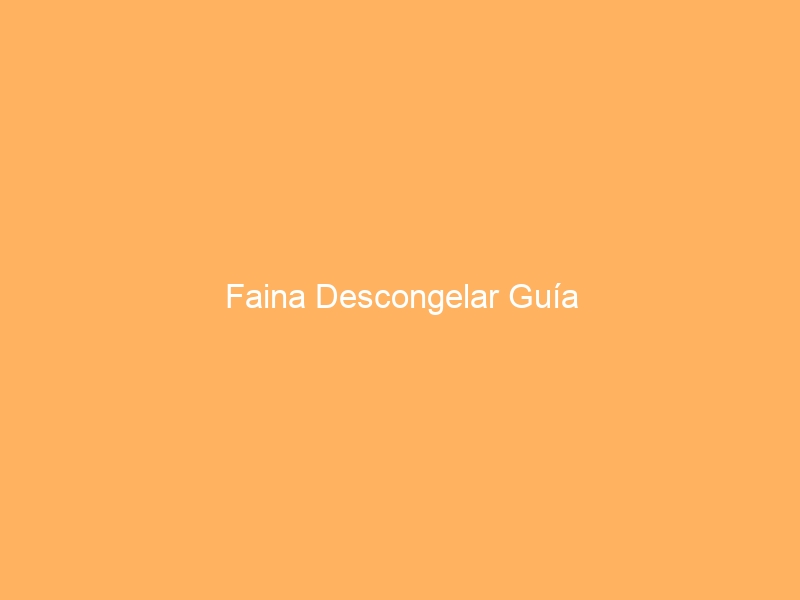 Faina Descongelar Guía