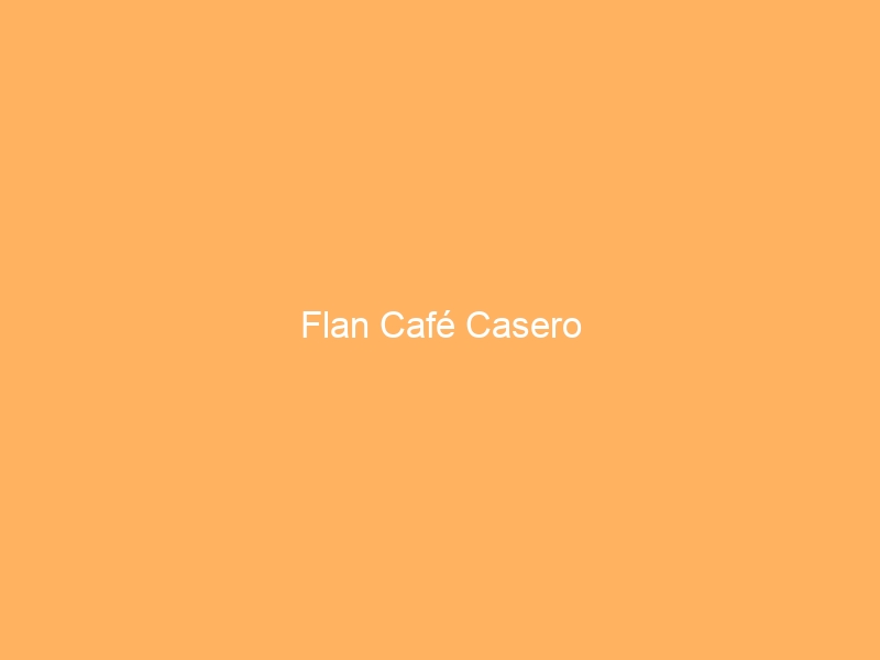 Flan Café Casero