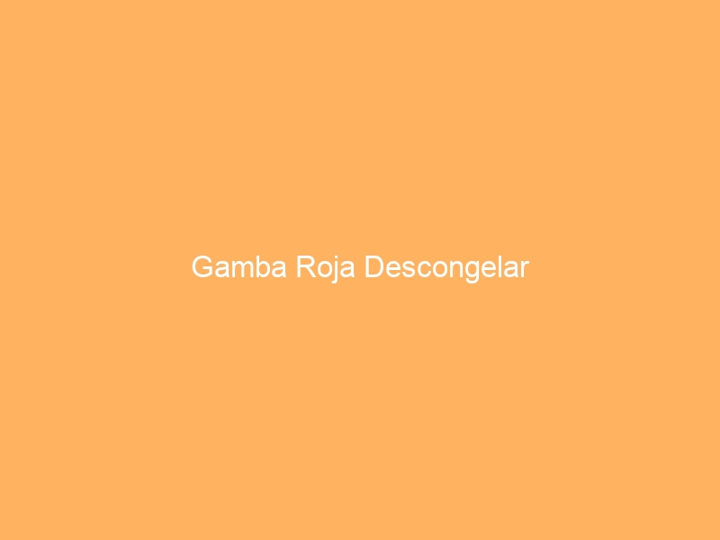 Gamba Roja Descongelar