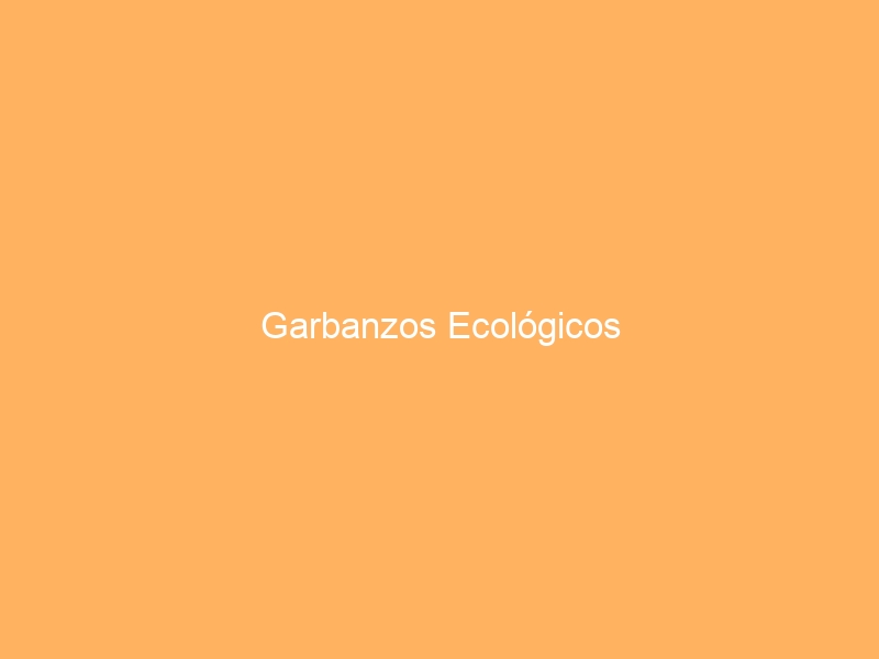 Garbanzos Ecológicos
