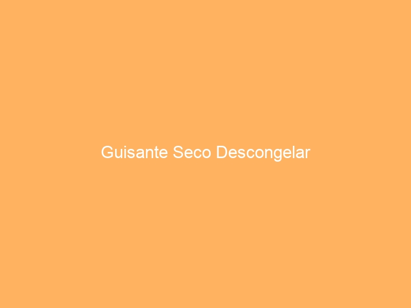 Guisante Seco Descongelar