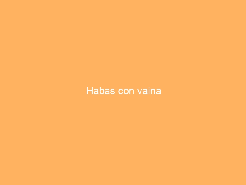 Habas con vaina