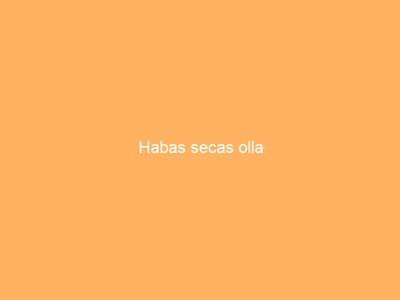Habas secas olla