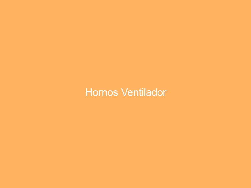 Hornos Ventilador