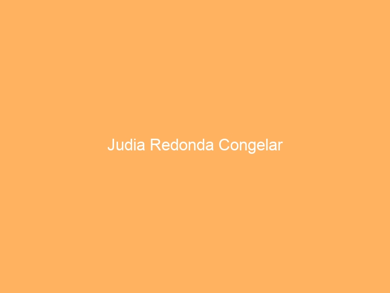 Judia Redonda Congelar