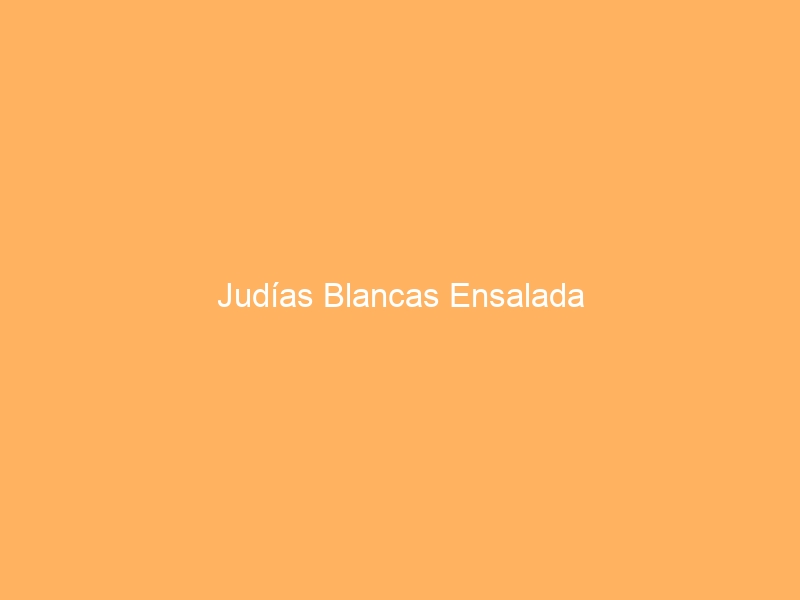 Judías Blancas Ensalada