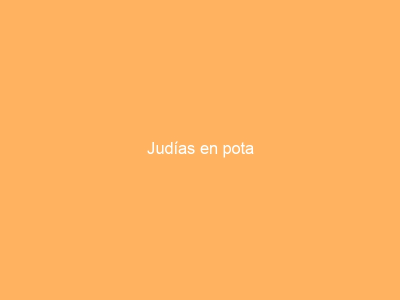 Judías en pota