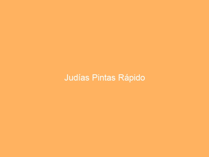 Judías Pintas Rápido