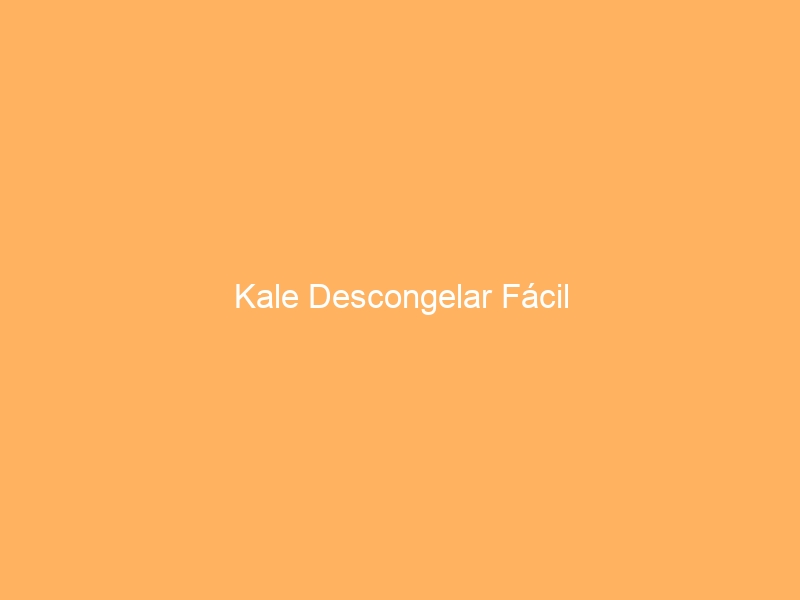 Kale Descongelar Fácil