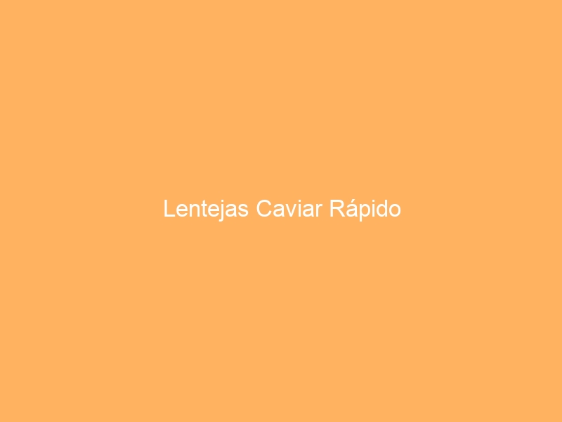 Lentejas Caviar Rápido