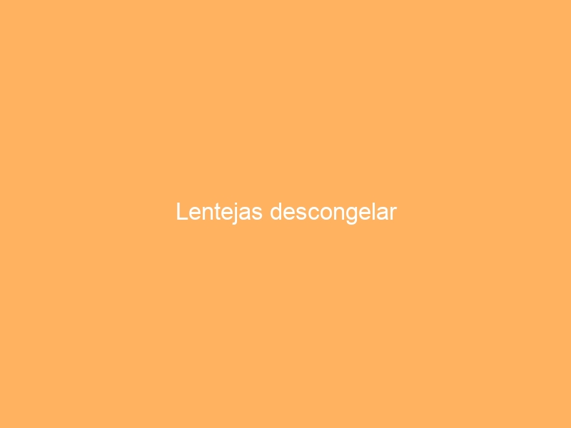 Lentejas descongelar