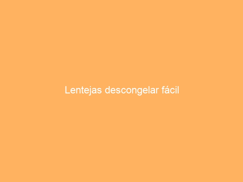 Lentejas descongelar fácil