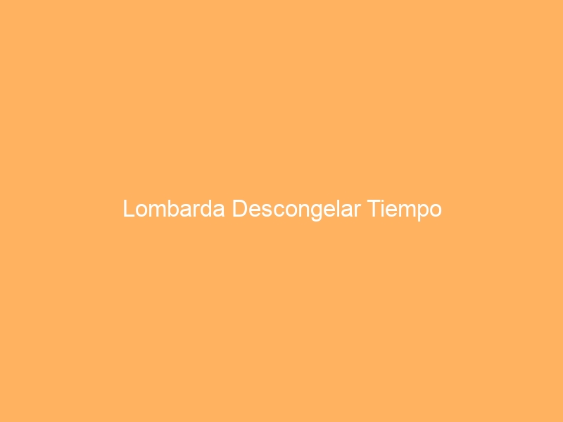 Lombarda Descongelar Tiempo