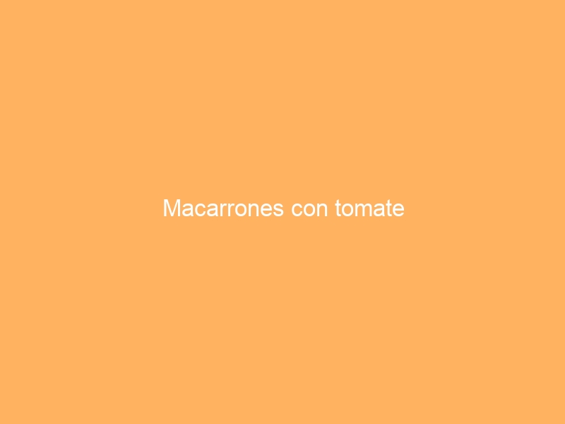Macarrones con tomate